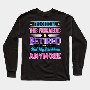 Paramedic Retirement Funny Retired Not My Problem Anymore Long Sleeve T-Shirt